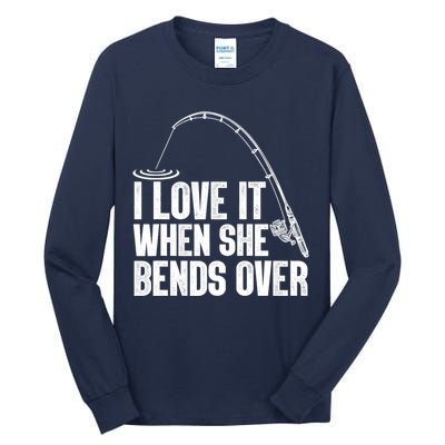 Fishing Shirt Funny I Love It When She Bends Over Shirt Funny Fly Fishing Meme Tall Long Sleeve T-Shirt