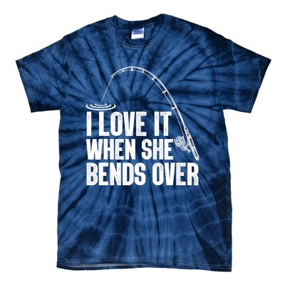 Fishing Shirt Funny I Love It When She Bends Over Shirt Funny Fly Fishing Meme Tie-Dye T-Shirt