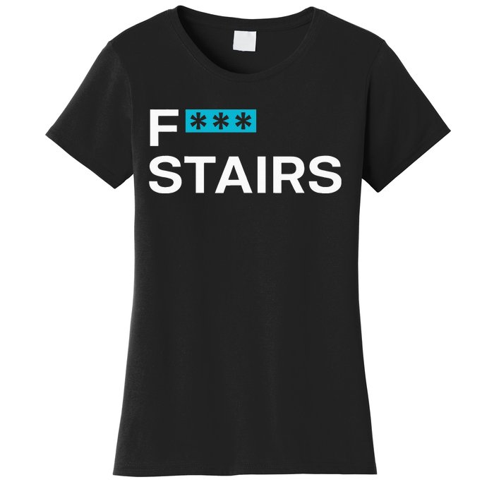 Fck Stair Fuck Stair Funny Saying Women's T-Shirt