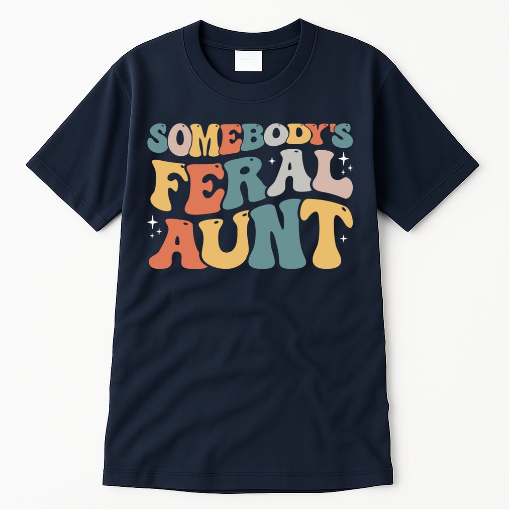 Funny Somebody's Feral Aunt Groovy For Mom Mother's Day Tall T-Shirt