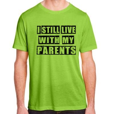 Funny Sarcastic Family Quote I Still Live With My Parents Cool Gift Adult ChromaSoft Performance T-Shirt