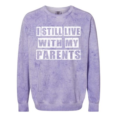 Funny Sarcastic Family Quote I Still Live With My Parents Cool Gift Colorblast Crewneck Sweatshirt