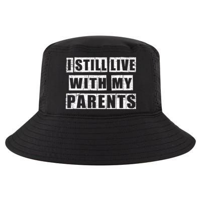 Funny Sarcastic Family Quote I Still Live With My Parents Cool Gift Cool Comfort Performance Bucket Hat