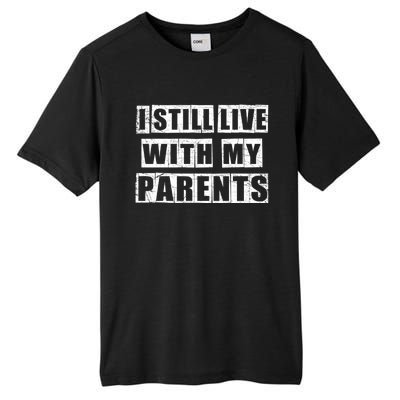 Funny Sarcastic Family Quote I Still Live With My Parents Cool Gift Tall Fusion ChromaSoft Performance T-Shirt