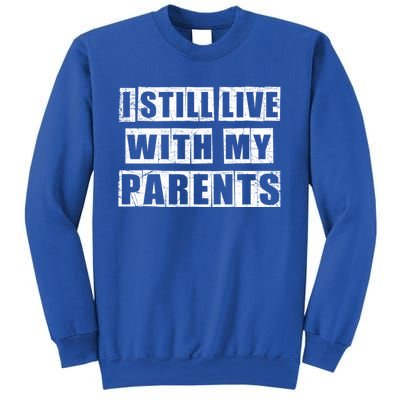 Funny Sarcastic Family Quote I Still Live With My Parents Cool Gift Sweatshirt