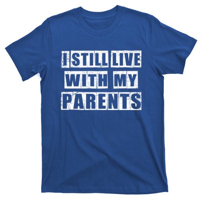 Funny Sarcastic Family Quote I Still Live With My Parents Cool Gift T-Shirt