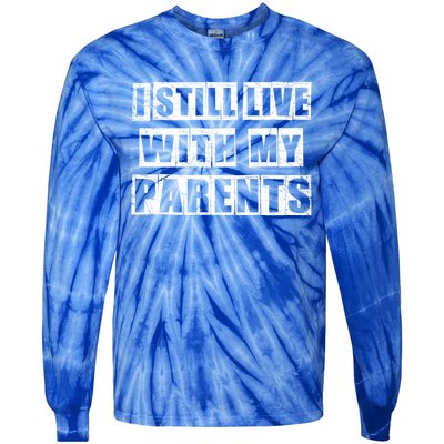 Funny Sarcastic Family Quote I Still Live With My Parents Cool Gift Tie-Dye Long Sleeve Shirt