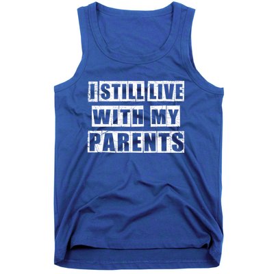 Funny Sarcastic Family Quote I Still Live With My Parents Cool Gift Tank Top