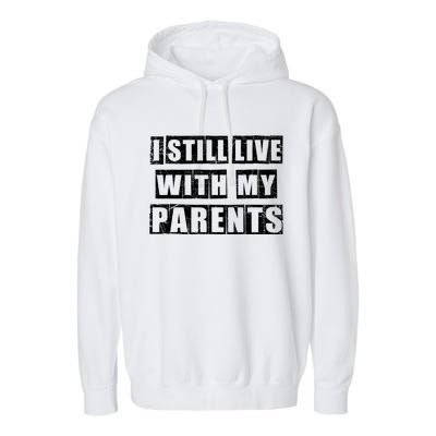 Funny Sarcastic Family Quote I Still Live With My Parents Cool Gift Garment-Dyed Fleece Hoodie