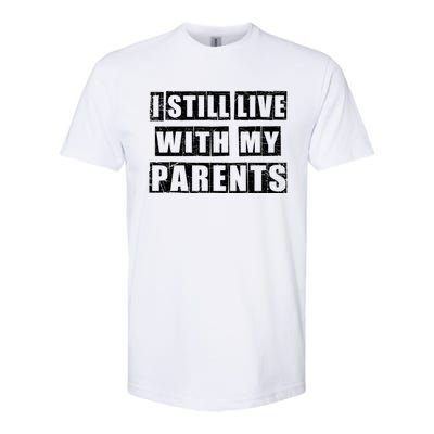 Funny Sarcastic Family Quote I Still Live With My Parents Cool Gift Softstyle CVC T-Shirt