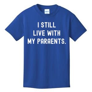 Funny Saying Funny Gift Funny I Still Live With My Parents Gift Kids T-Shirt