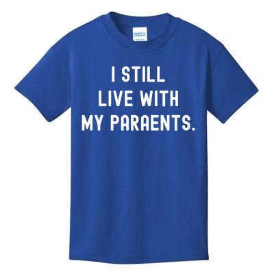 Funny Saying Funny Gift Funny I Still Live With My Parents Gift Kids T-Shirt