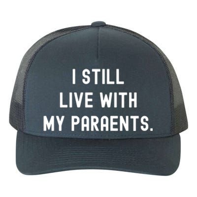 Funny Saying Funny Gift Funny I Still Live With My Parents Gift Yupoong Adult 5-Panel Trucker Hat