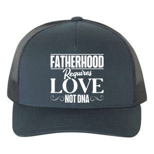 Funny Stepdads Fatherhood Requires Love Not Dna Cute Gift Yupoong Adult 5-Panel Trucker Hat