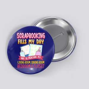 Funny Scrapbooking Fills My Days My House And My Life Meaningful Gift Button