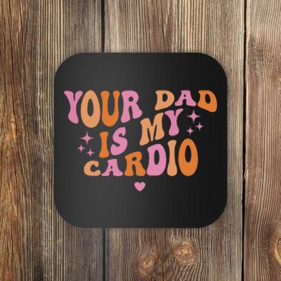 Funny Saying for Wo Your Dad is My Cardio Coaster