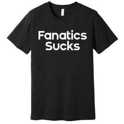 Fanatics Sucks Premium T-Shirt