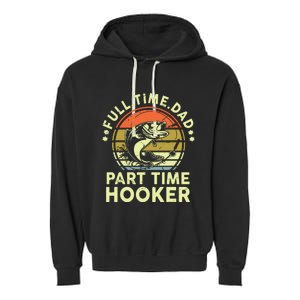 Fishing Shirts Full Time Dad Part Time Hooker Funny Bass Dad Garment-Dyed Fleece Hoodie