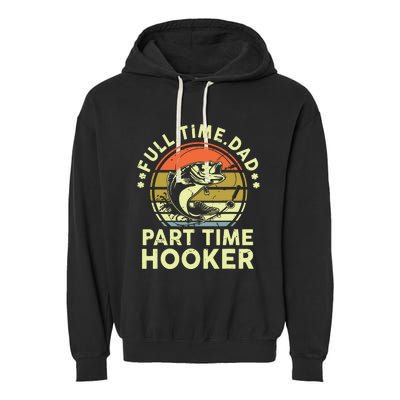 Fishing Shirts Full Time Dad Part Time Hooker Funny Bass Dad Garment-Dyed Fleece Hoodie