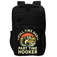 Fishing Shirts Full Time Dad Part Time Hooker Funny Bass Dad Impact Tech Backpack