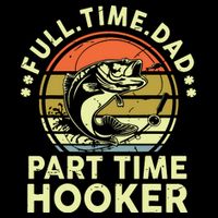 Fishing Shirts Full Time Dad Part Time Hooker Funny Bass Dad Impact Tech Backpack