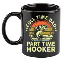Fishing Shirts Full Time Dad Part Time Hooker Funny Bass Dad 11oz C Handle Ceramic Mug