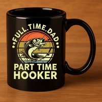 Fishing Shirts Full Time Dad Part Time Hooker Funny Bass Dad 11oz C Handle Ceramic Mug