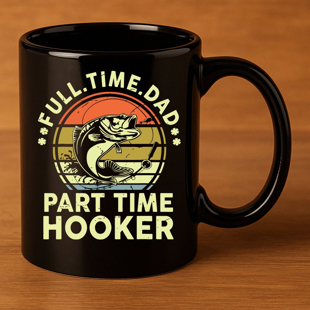 Fishing Shirts Full Time Dad Part Time Hooker Funny Bass Dad 11oz C Handle Ceramic Mug