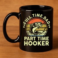 Fishing Shirts Full Time Dad Part Time Hooker Funny Bass Dad 11oz C Handle Ceramic Mug