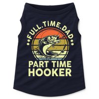 Fishing Shirts Full Time Dad Part Time Hooker Funny Bass Dad Doggie Tank