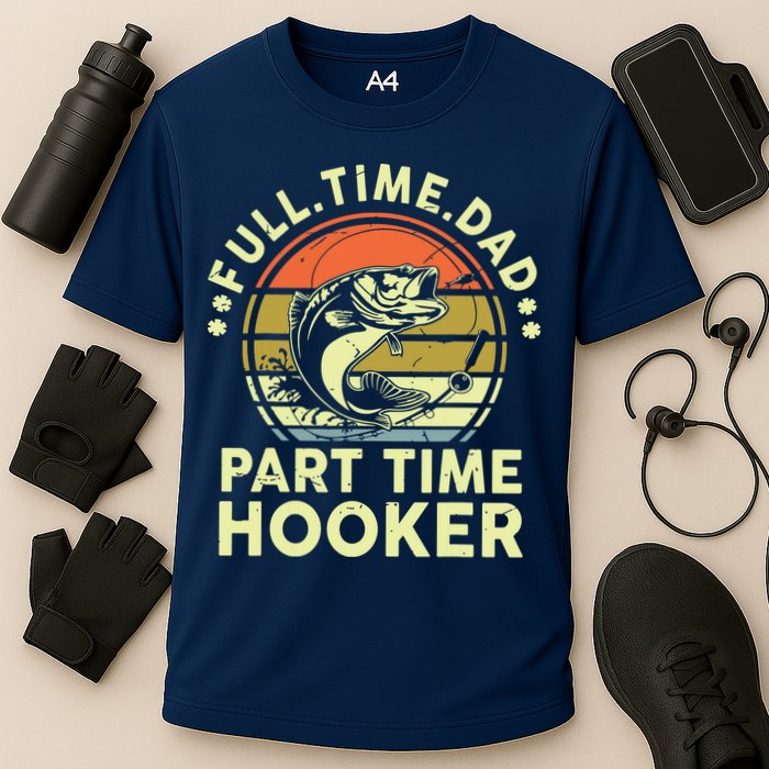 Fishing Shirts Full Time Dad Part Time Hooker Funny Bass Dad Cooling Performance Crew T-Shirt