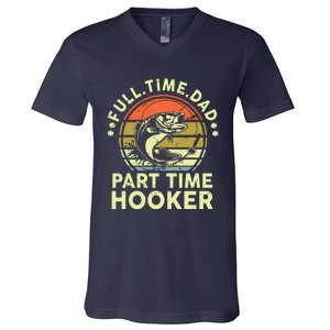 Fishing Shirts Full Time Dad Part Time Hooker Funny Bass Dad V-Neck T-Shirt