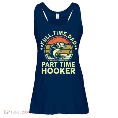 Fishing Shirts Full Time Dad Part Time Hooker Funny Bass Dad Ladies Essential Flowy Tank