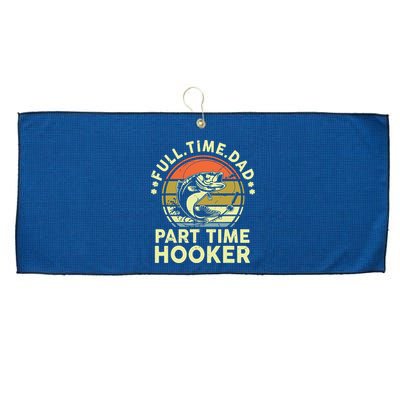 Fishing Shirts Full Time Dad Part Time Hooker Funny Bass Dad Large Microfiber Waffle Golf Towel