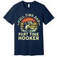 Fishing Shirts Full Time Dad Part Time Hooker Funny Bass Dad Premium T-Shirt