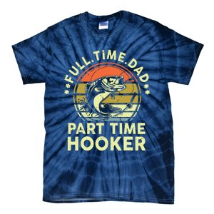 Fishing Shirts Full Time Dad Part Time Hooker Funny Bass Dad Tie-Dye T-Shirt