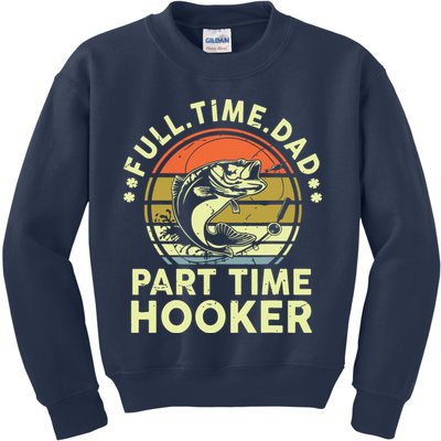 Fishing Shirts Full Time Dad Part Time Hooker Funny Bass Dad Kids Sweatshirt