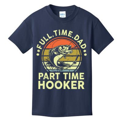 Fishing Shirts Full Time Dad Part Time Hooker Funny Bass Dad Kids T-Shirt