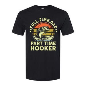 Fishing Shirts Full Time Dad Part Time Hooker Funny Bass Dad Softstyle CVC T-Shirt