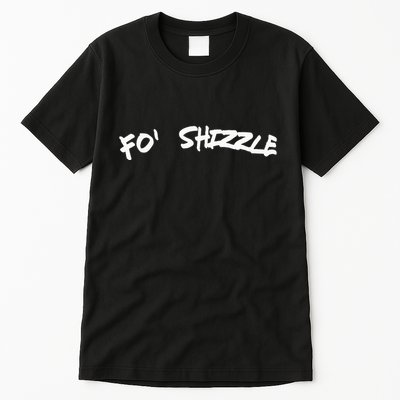 Fo Shizzle Funny Gangsta Rap 90S Novelty Tall T-Shirt