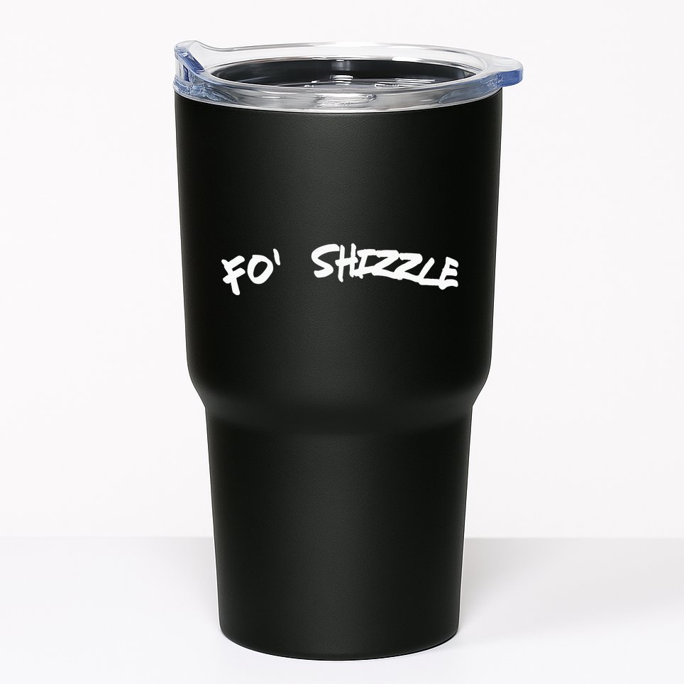 Fo Shizzle Funny Gangsta Rap 90S Novelty Tumbler