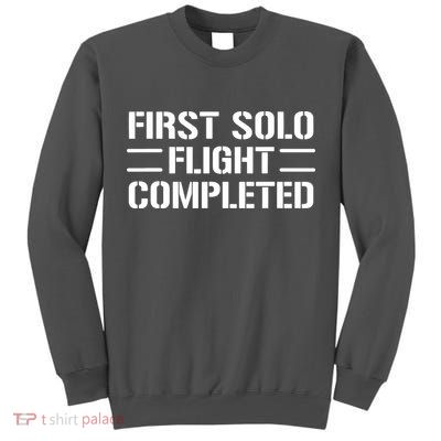 First Solo Flight Completed Pilot Student Tee Gift Tall Sweatshirt