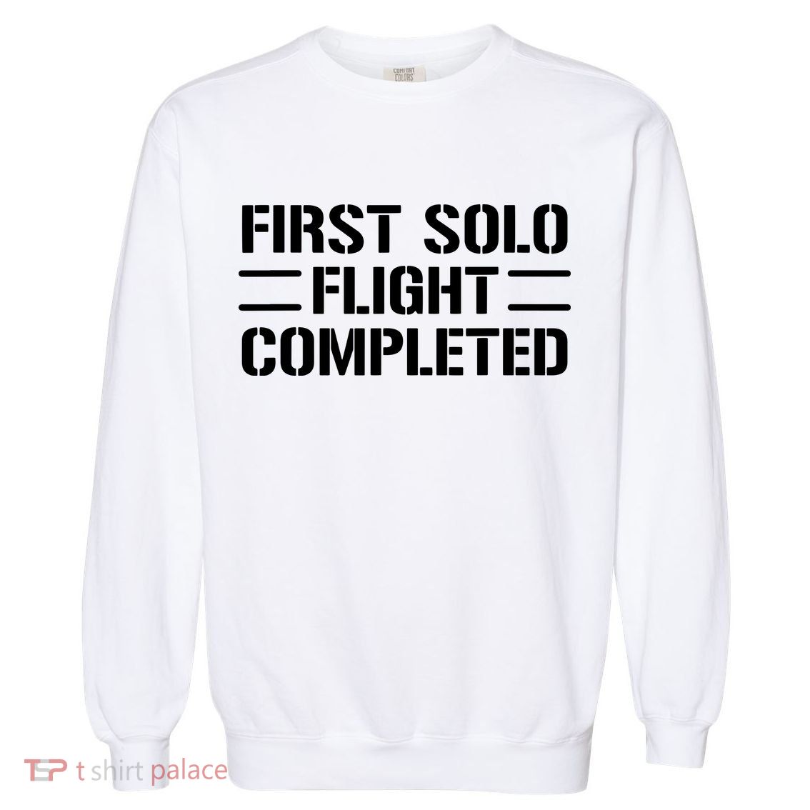 First Solo Flight Completed Pilot Student Tee Gift Garment-Dyed Sweatshirt