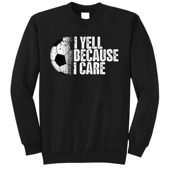 Funny Soccer Fan Humor I Yell Because I Care Soccer Tall Sweatshirt