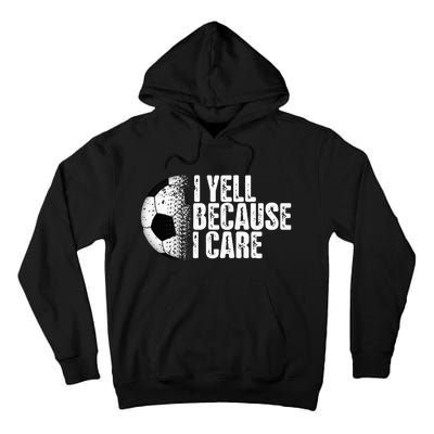 Funny Soccer Fan Humor I Yell Because I Care Soccer Tall Hoodie