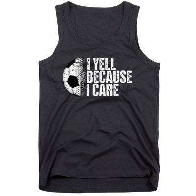 Funny Soccer Fan Humor I Yell Because I Care Soccer Tank Top