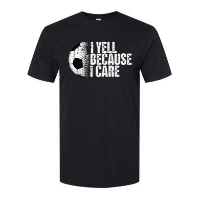 Funny Soccer Fan Humor I Yell Because I Care Soccer Softstyle® CVC T-Shirt