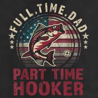 Fishing Shirt Full Time Dad Part Time Hooker Funny Bass Dad 7 Panel Mesh Trucker Snapback Hat