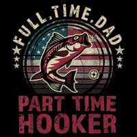 Fishing Shirt Full Time Dad Part Time Hooker Funny Bass Dad Doggie Tank