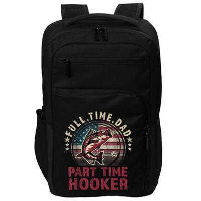 Fishing Shirt Full Time Dad Part Time Hooker Funny Bass Dad Impact Tech Backpack